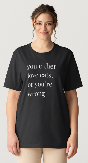 Love Cats or Your Wrong Design - Black Short Sleeve