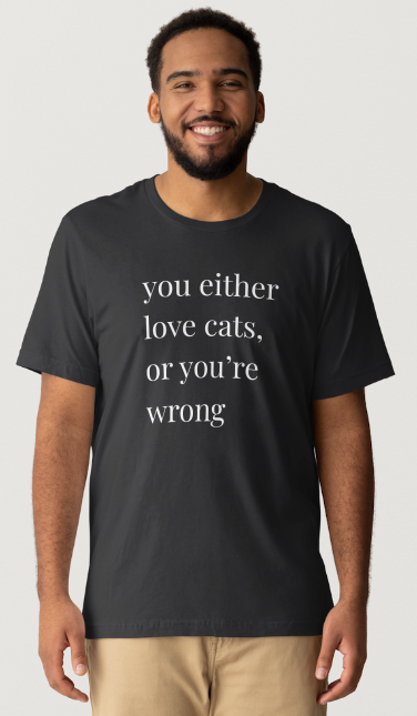 Love Cats or Your Wrong Design - Black Short Sleeve