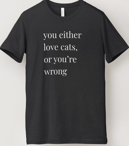 Love Cats or Your Wrong Design - Black Short Sleeve