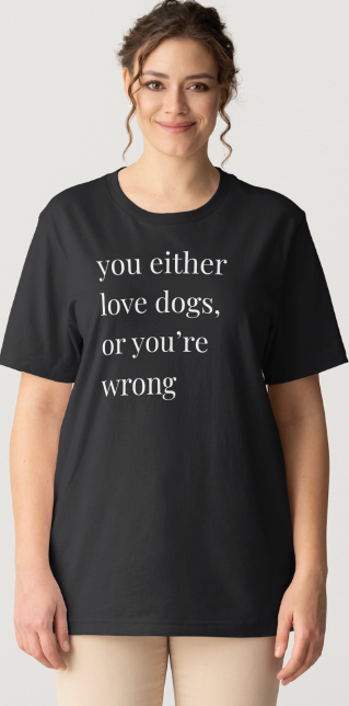 Love Dogs or Your Wrong Design - Black Short Sleeve