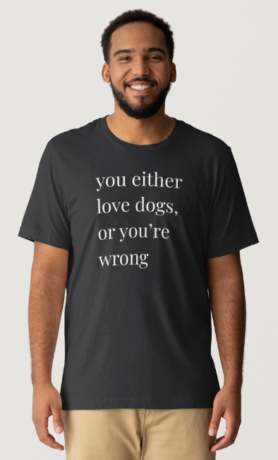 Love Dogs or Your Wrong Design - Black Short Sleeve