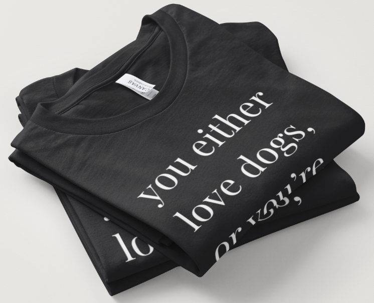 Love Dogs or Your Wrong Design - Black Short Sleeve